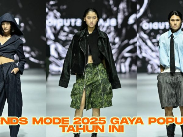 Trends Mode 2025 Gaya Populer Tahun Ini