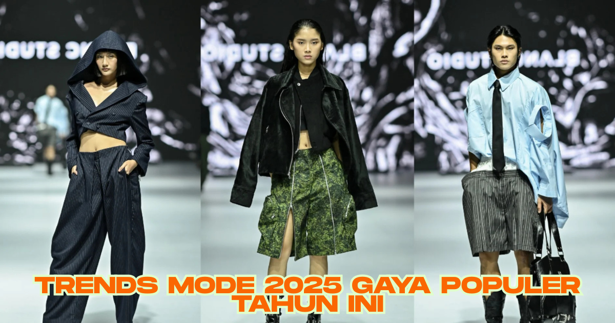 Trends Mode 2025 Gaya Populer Tahun Ini